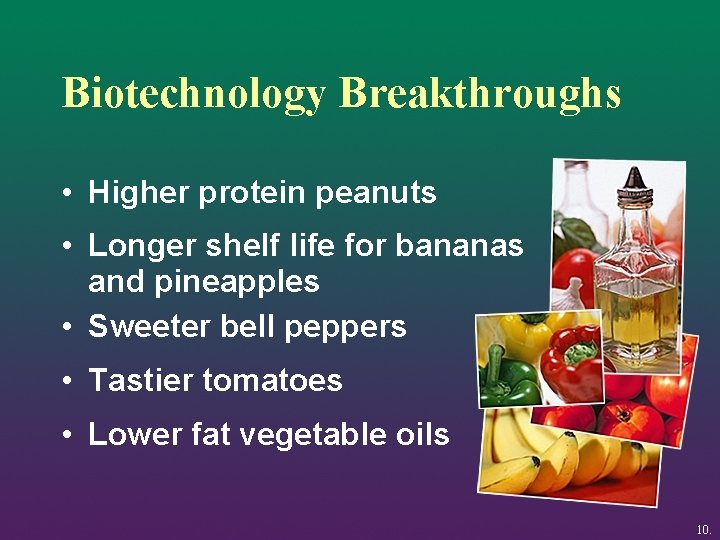 Biotechnology Breakthroughs • Higher protein peanuts • Longer shelf life for bananas and pineapples
