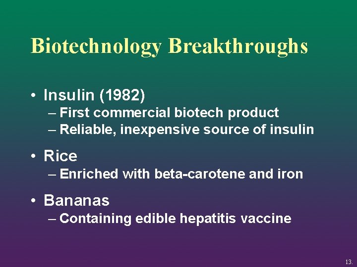 Biotechnology Breakthroughs • Insulin (1982) – First commercial biotech product – Reliable, inexpensive source
