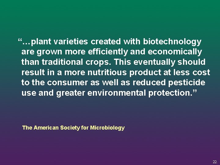 “…plant varieties created with biotechnology are grown more efficiently and economically than traditional crops.