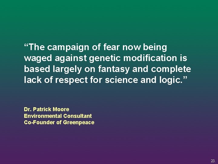 “The campaign of fear now being waged against genetic modification is based largely on