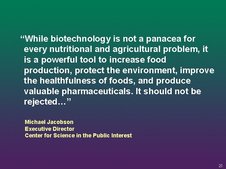 “While biotechnology is not a panacea for every nutritional and agricultural problem, it is