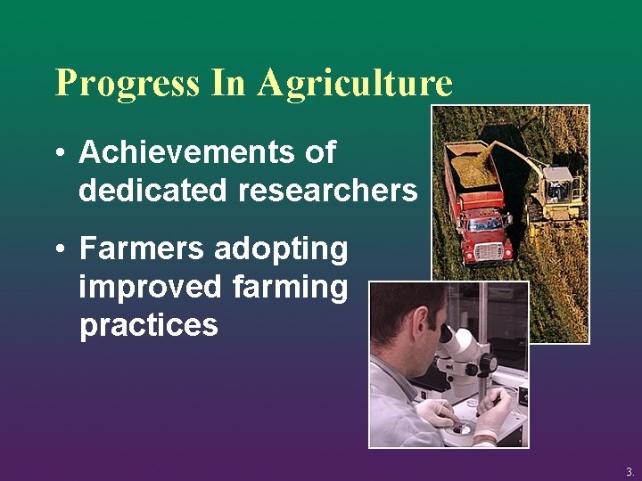 Progress In Agriculture • Achievements of dedicated researchers • Farmers adopting improved farming practices