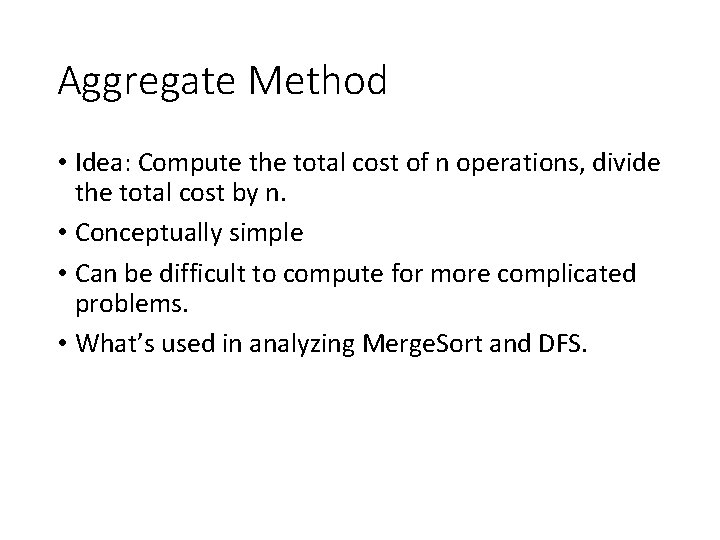 Aggregate Method • Idea: Compute the total cost of n operations, divide the total