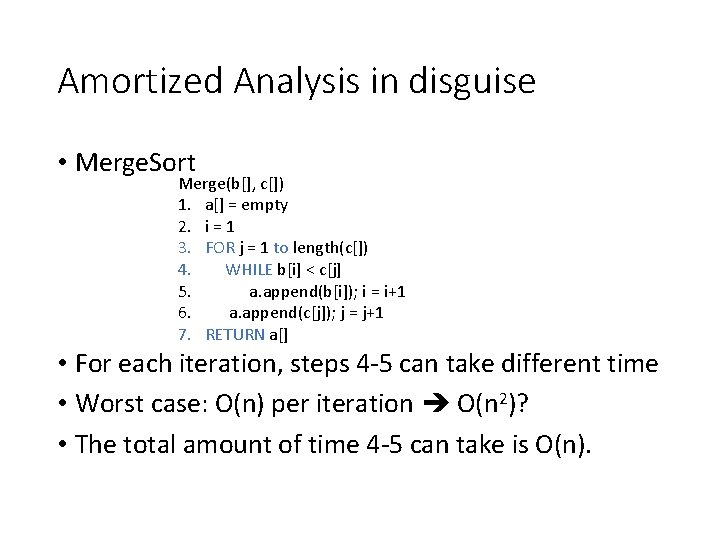 Amortized Analysis in disguise • Merge. Sort Merge(b[], c[]) 1. a[] = empty 2.