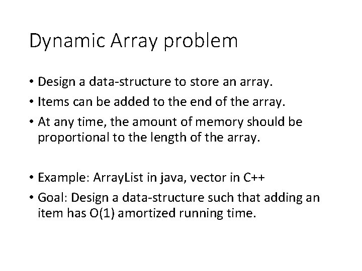 Dynamic Array problem • Design a data-structure to store an array. • Items can