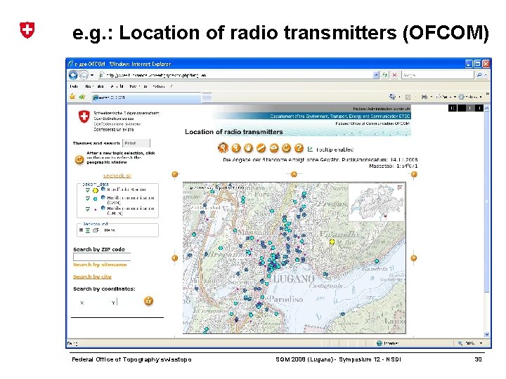 e. g. : Location of radio transmitters (OFCOM) Federal Office of Topography swisstopo SGM