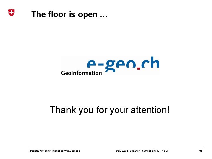 The floor is open … Thank you for your attention! Federal Office of Topography