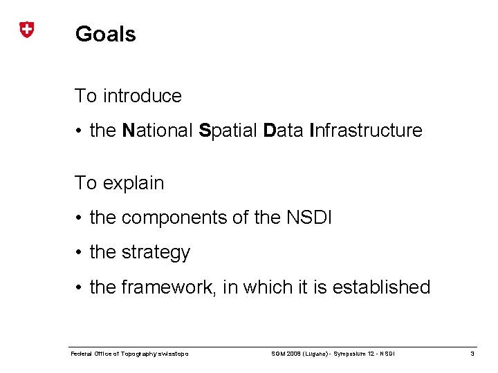 Goals To introduce • the National Spatial Data Infrastructure To explain • the components