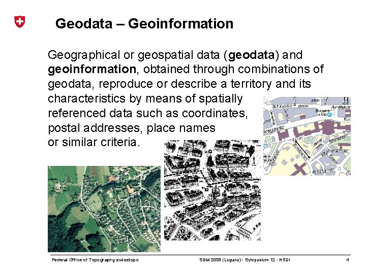 Geodata – Geoinformation Geographical or geospatial data (geodata) and geoinformation, obtained through combinations of