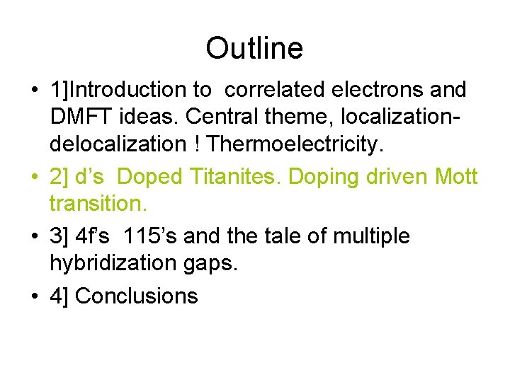 Outline • 1]Introduction to correlated electrons and DMFT ideas. Central theme, localizationdelocalization ! Thermoelectricity.