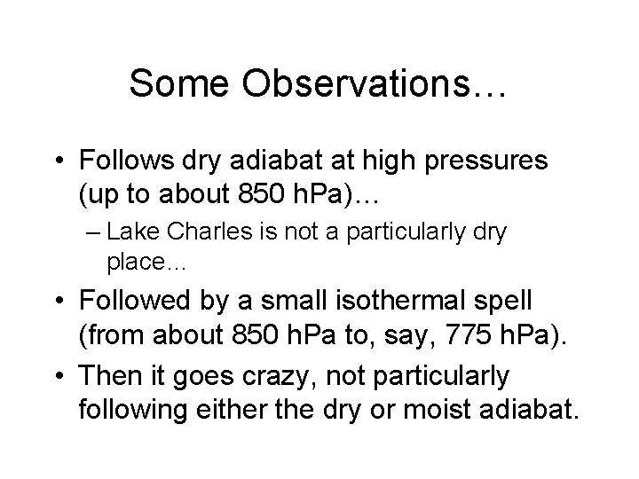 Some Observations… • Follows dry adiabat at high pressures (up to about 850 h.