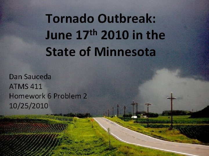 Tornado Outbreak: th June 17 2010 in the State of Minnesota Dan Sauceda ATMS