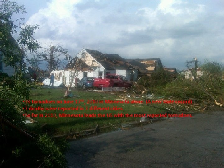  • 39 tornadoes on June 17 th, 2010 in Minnesota alone. (A new