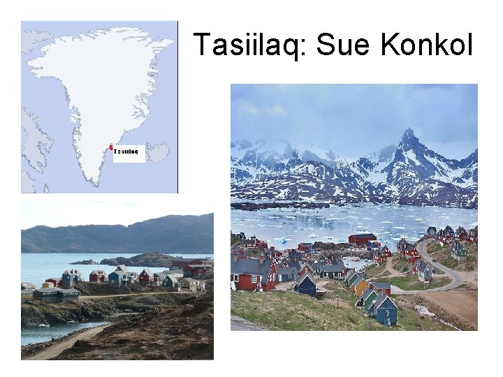 Tasiilaq: Sue Konkol 