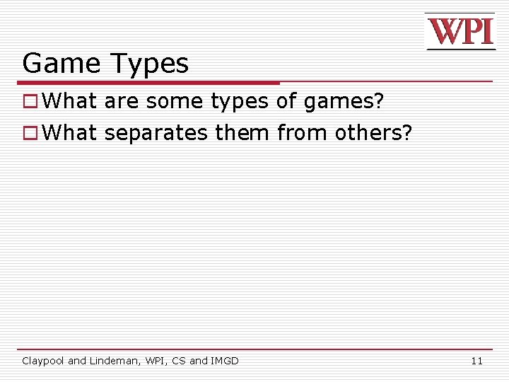 Game Types o What are some types of games? o What separates them from