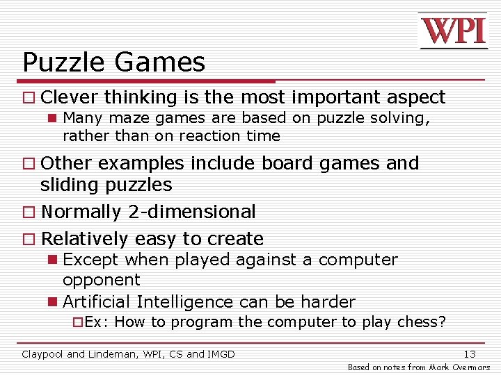 Puzzle Games o Clever thinking is the most important aspect n Many maze games