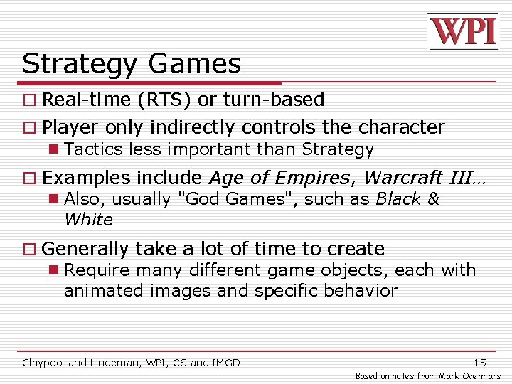 Strategy Games o Real-time (RTS) or turn-based o Player only indirectly controls the character