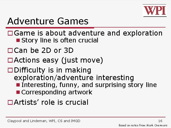 Adventure Games o Game is about adventure and exploration n Story line is often