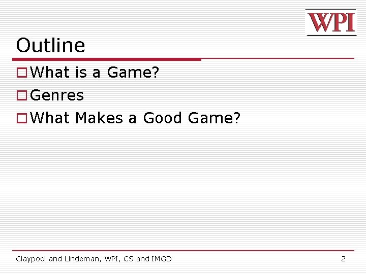 Outline o What is a Game? o Genres o What Makes a Good Game?