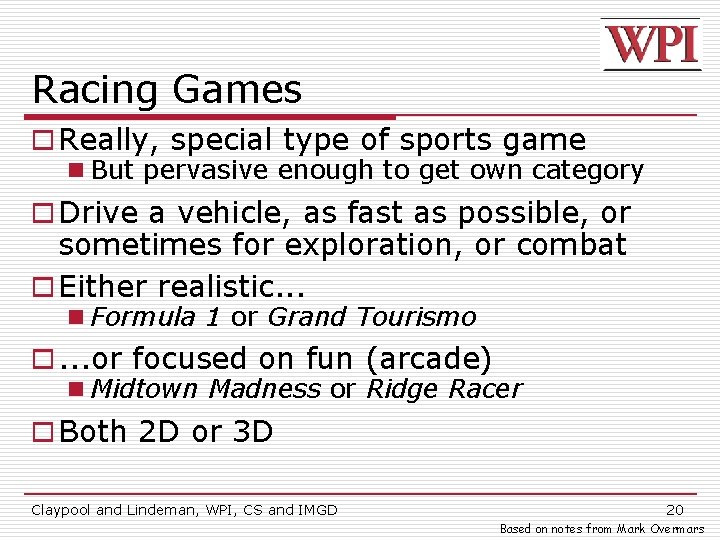 Racing Games o Really, special type of sports game n But pervasive enough to