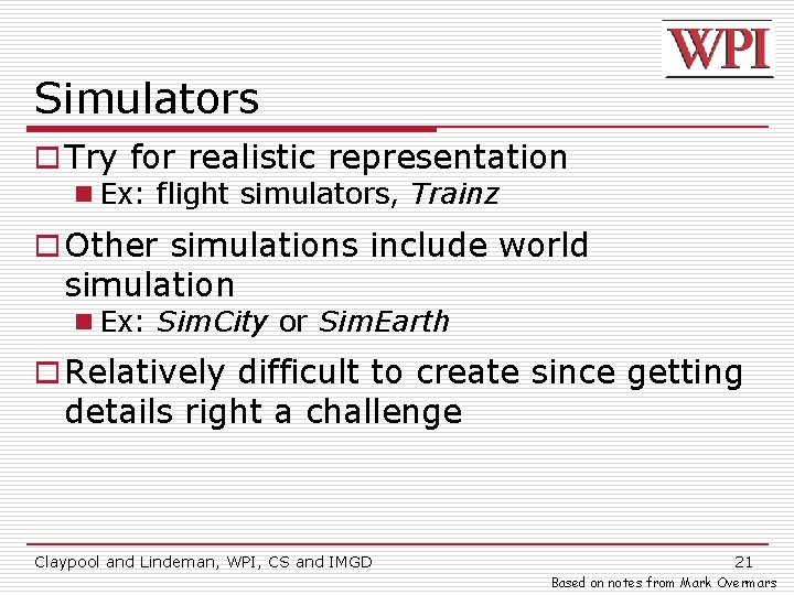 Simulators o Try for realistic representation n Ex: flight simulators, Trainz o Other simulations
