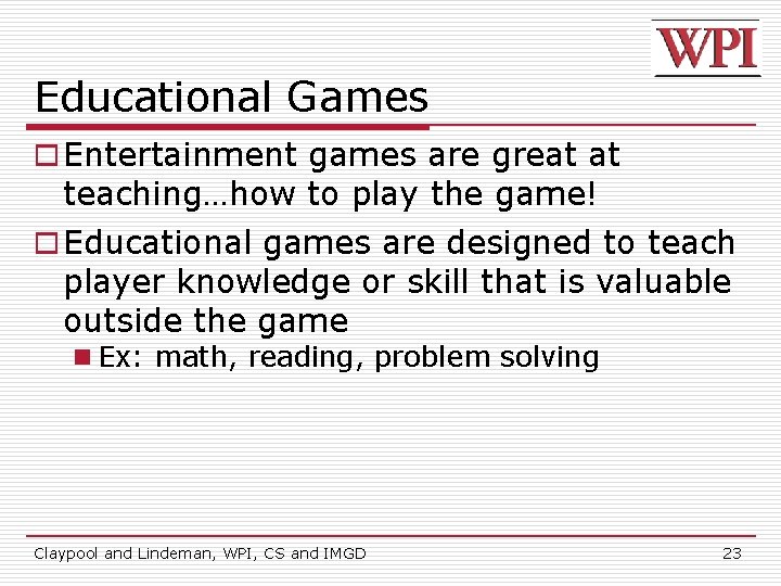 Educational Games o Entertainment games are great at teaching…how to play the game! o