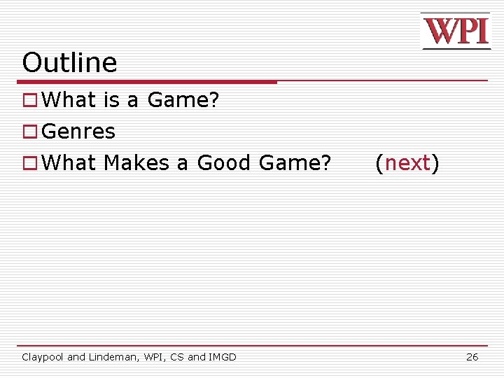 Outline o What is a Game? o Genres o What Makes a Good Game?