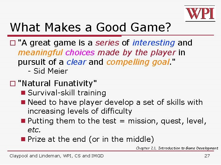 What Makes a Good Game? o "A great game is a series of interesting