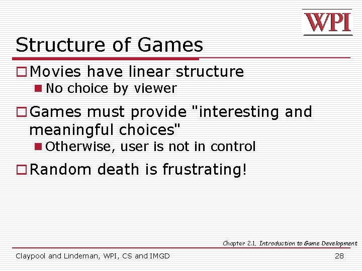 Structure of Games o Movies have linear structure n No choice by viewer o