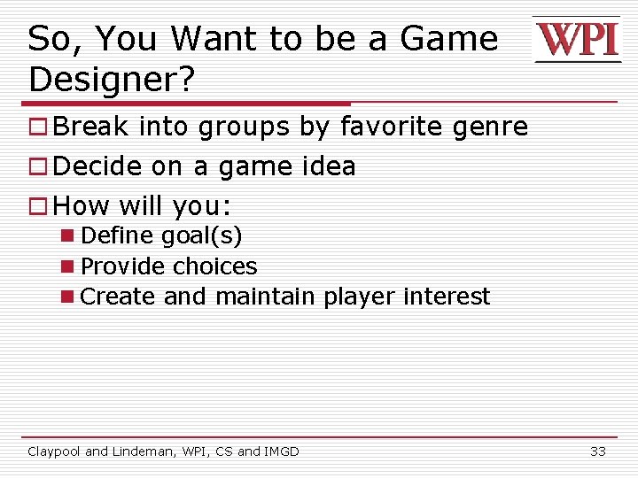 So, You Want to be a Game Designer? o Break into groups by favorite