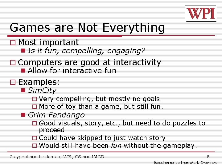 Games are Not Everything o Most important n Is it fun, compelling, engaging? o
