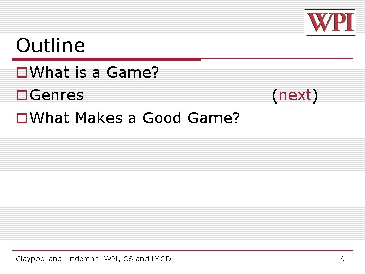 Outline o What is a Game? o Genres (next) o What Makes a Good