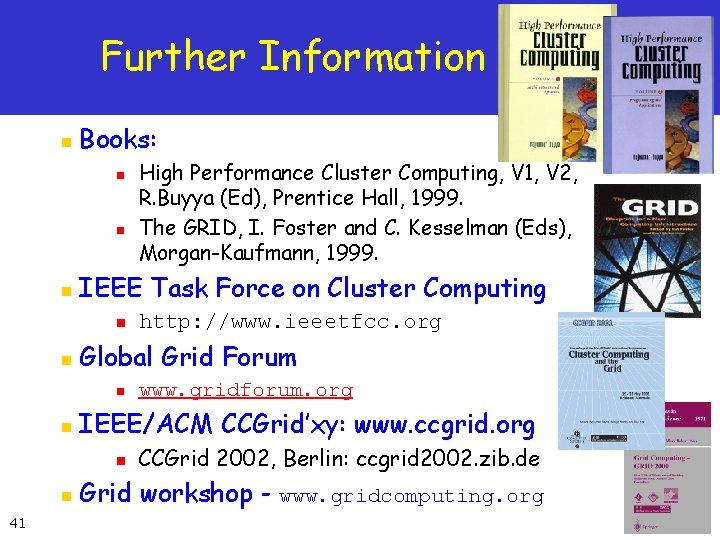 Further Information n Books: n n n IEEE Task Force on Cluster Computing n