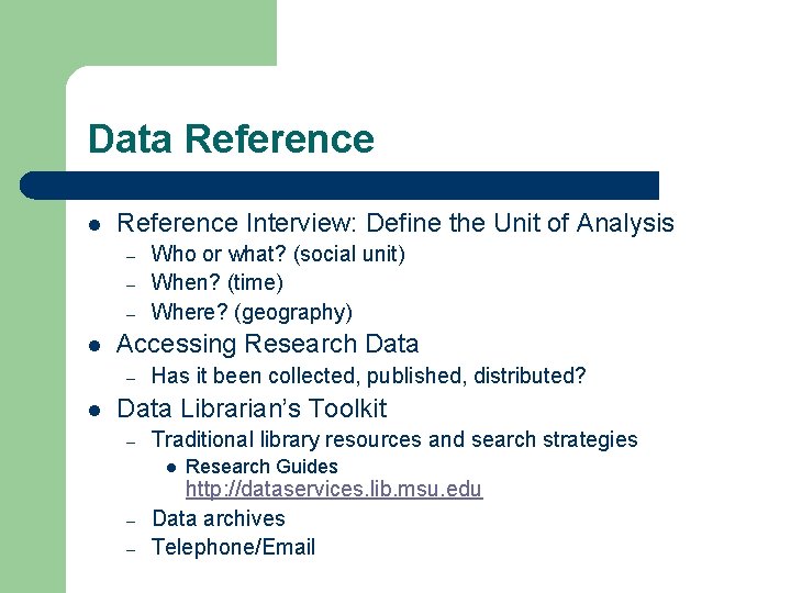 Data Reference l Reference Interview: Define the Unit of Analysis – – – l