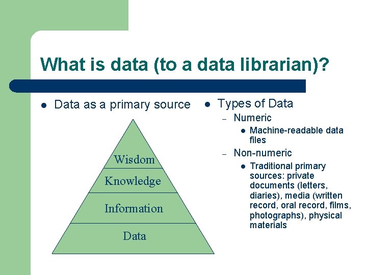 What is data (to a data librarian)? l Data as a primary source l