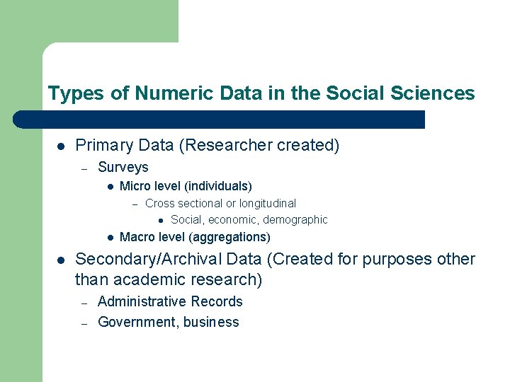 Types of Numeric Data in the Social Sciences l Primary Data (Researcher created) –