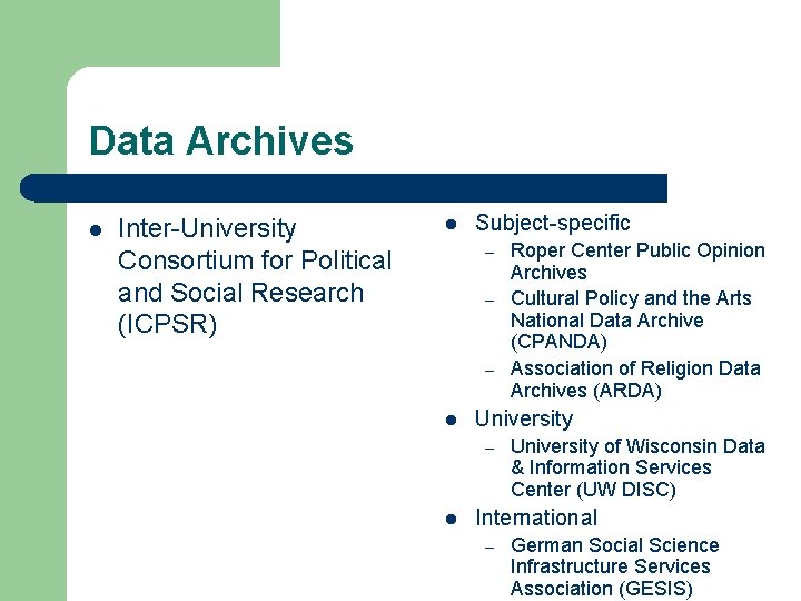 Data Archives l Inter-University Consortium for Political and Social Research (ICPSR) l Subject-specific –