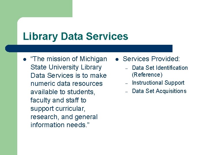 Library Data Services l “The mission of Michigan State University Library Data Services is