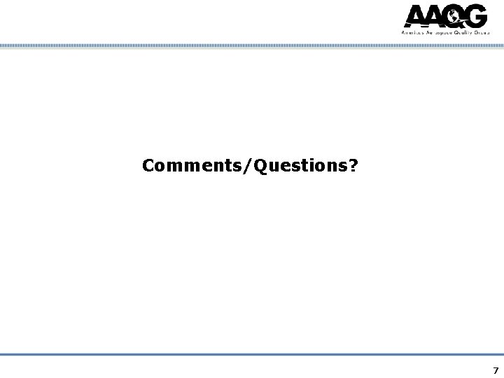Comments/Questions? 7 