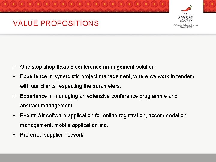 VALUE PROPOSITIONS • One stop shop flexible conference management solution • Experience in synergistic