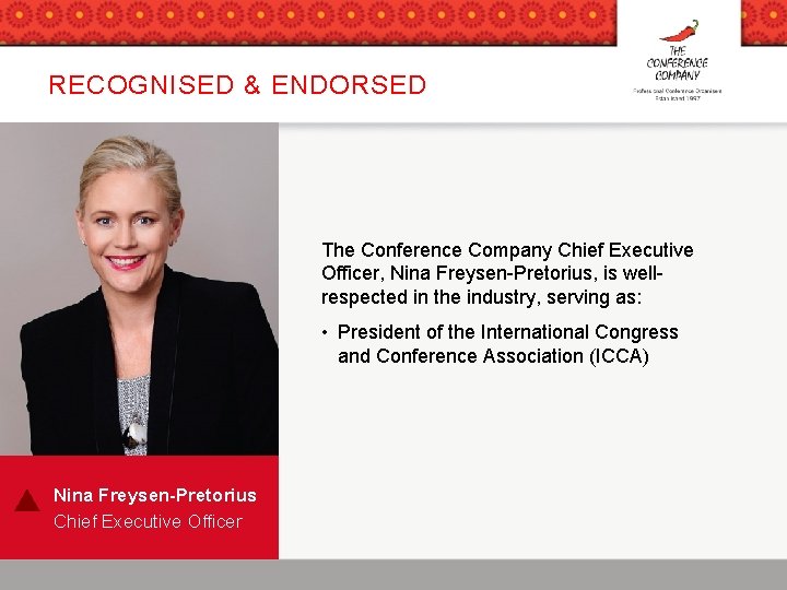 RECOGNISED & ENDORSED The Conference Company Chief Executive Officer, Nina Freysen-Pretorius, is wellrespected in