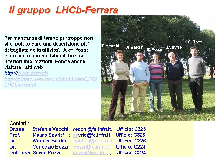 Il gruppo LHCb-Ferrara Per mancanza di tempo purtroppo non si e’ potuto dare una