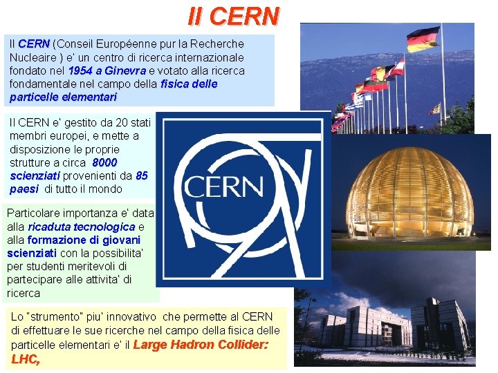 Il CERN (Conseil Européenne pur la Recherche Nucleaire ) e’ un centro di ricerca