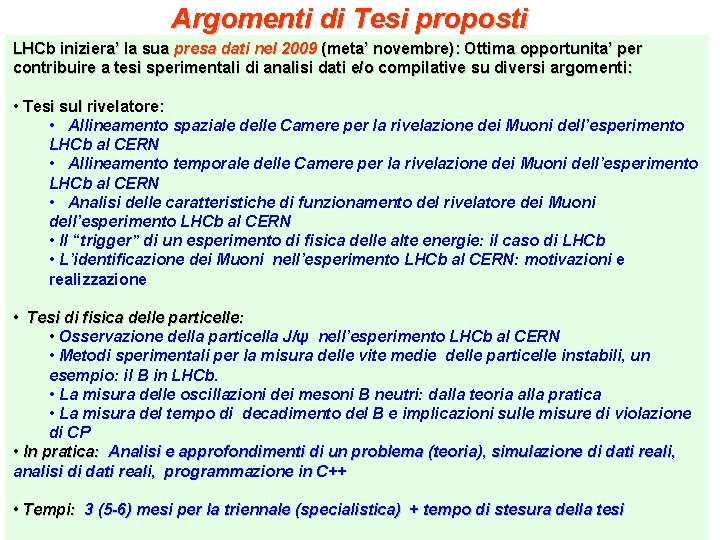 Argomenti di Tesi proposti LHCb iniziera’ la sua presa dati nel 2009 (meta’ novembre):