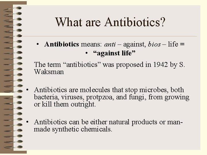 What are Antibiotics? • Antibiotics means: anti – against, bios – life = •
