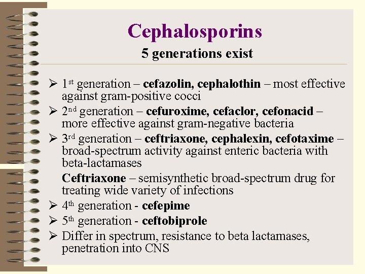 Cephalosporins 5 generations exist Ø 1 st generation – cefazolin, cephalothin – most effective