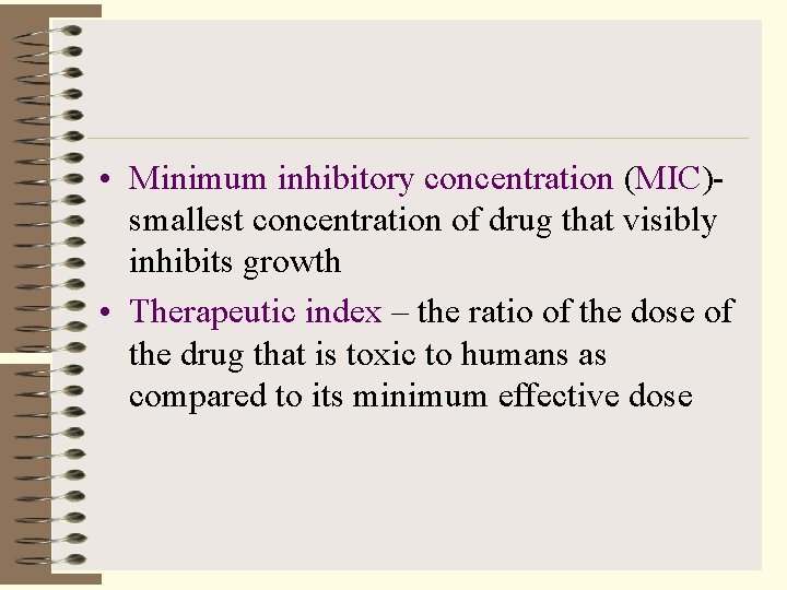 • Minimum inhibitory concentration (MIC)smallest concentration of drug that visibly inhibits growth •
