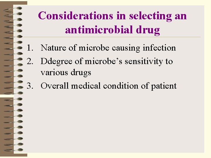 Considerations in selecting an antimicrobial drug 1. Nature of microbe causing infection 2. Ddegree