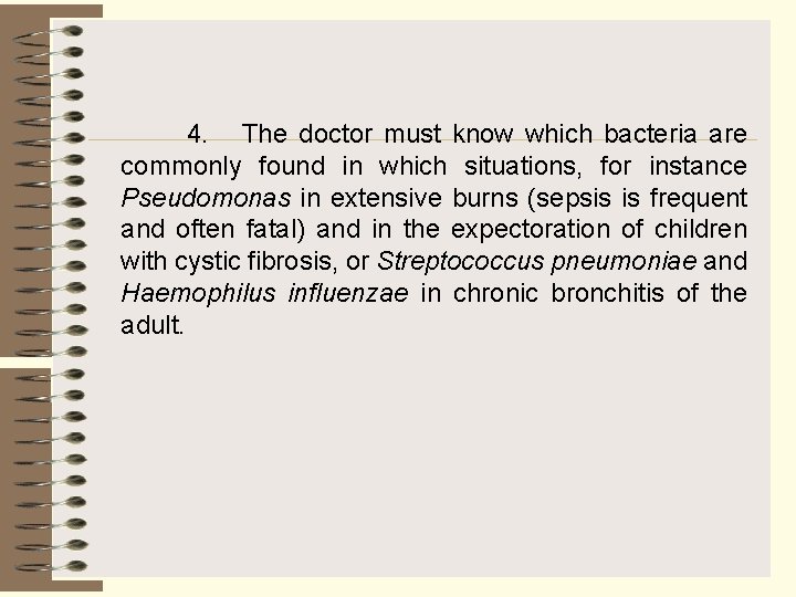 4. The doctor must know which bacteria are commonly found in which situations, for