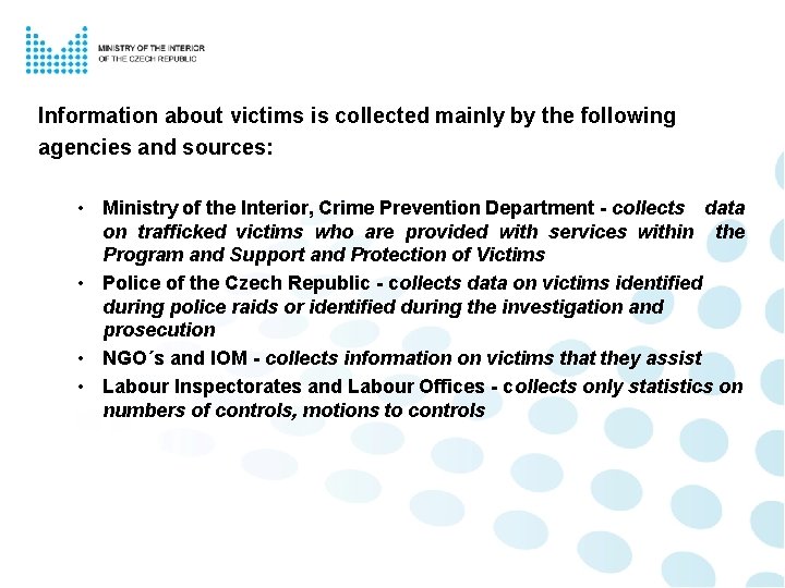 Information about victims is collected mainly by the following agencies and sources: • Ministry